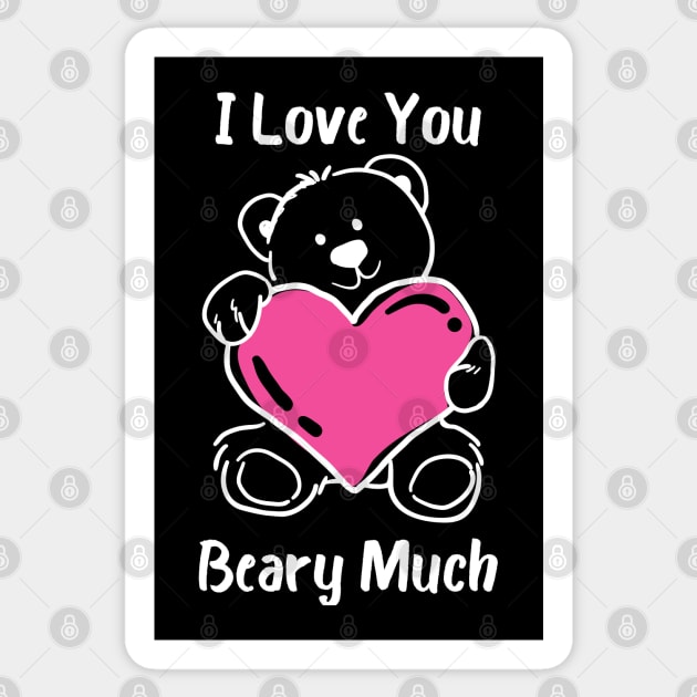 I Love You Beary Much. I Love You Very Much. Bear Lover Pun Quote. Great Gift for Mothers Day, Fathers Day, Birthdays, Christmas or Valentines Day. Sticker by That Cheeky Tee